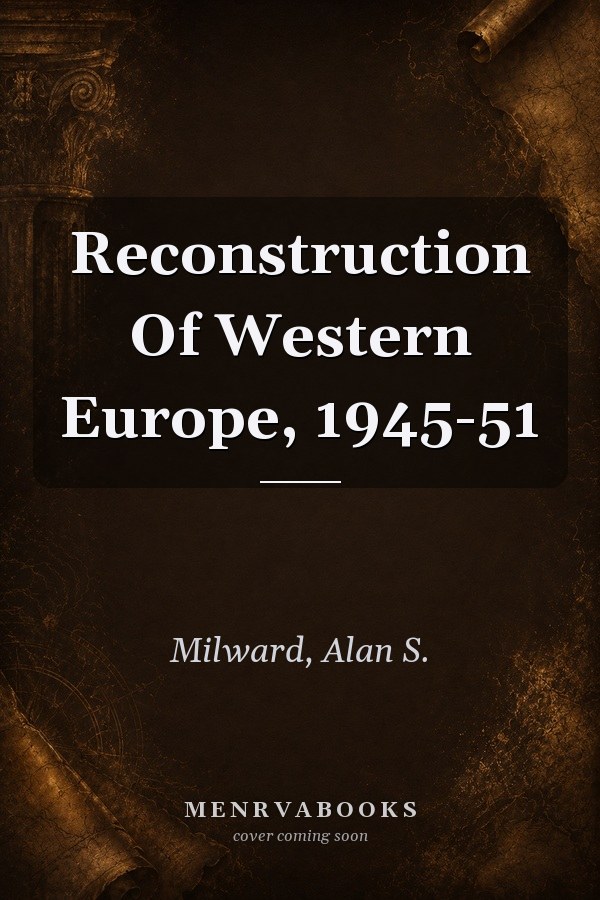 The Reconstruction of Western Europe, 1945-1951
