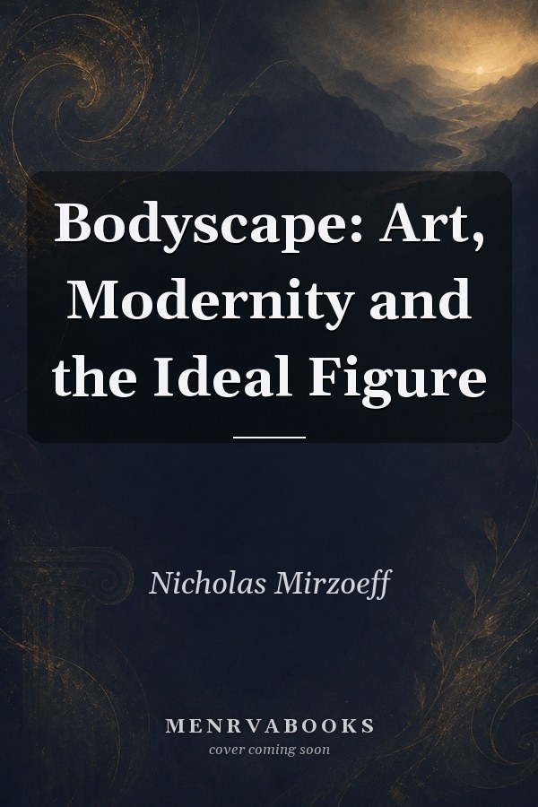 Bodyscape: Art, Modernity and the Ideal Figure
