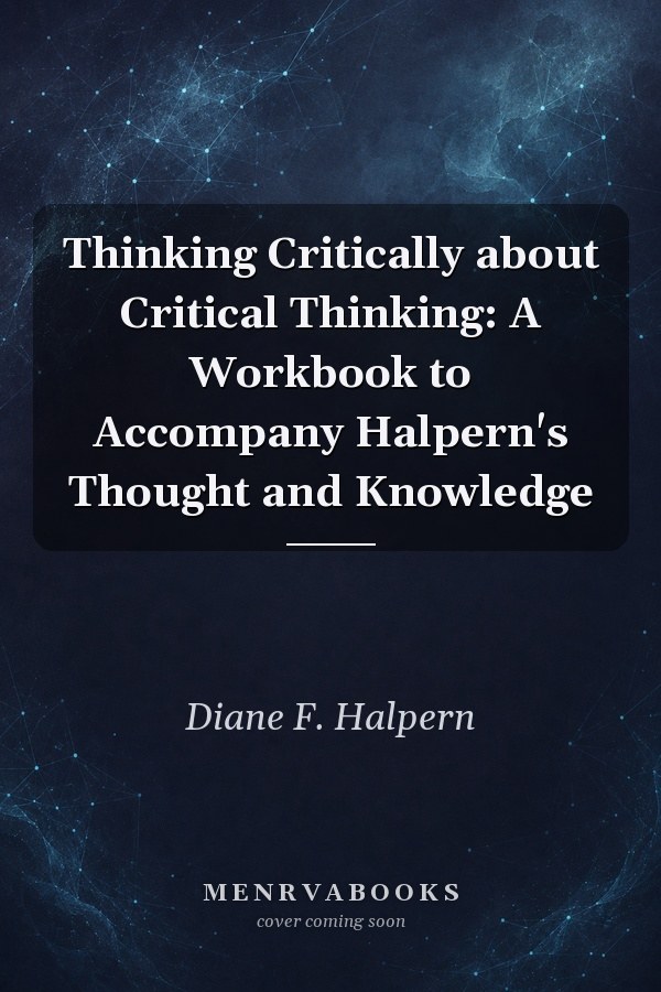 Thinking Critically about Critical Thinking: A Workbook to Accompany Halpern's Thought and Knowledge