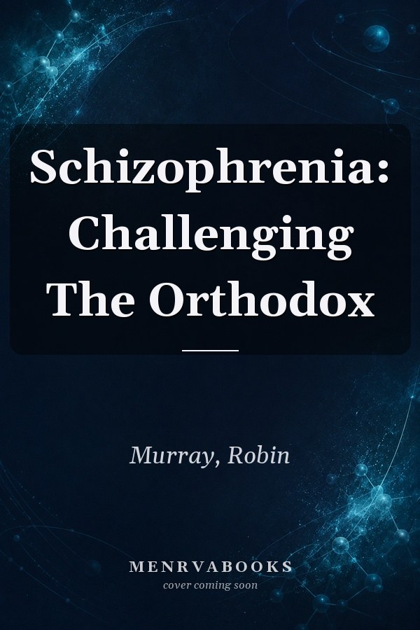 Schizophrenia: Challenging The Orthodox