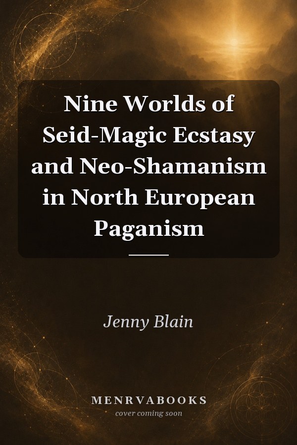 Nine Worlds of Seid-Magic: Ecstasy and Neo-Shamanism in North European Paganism