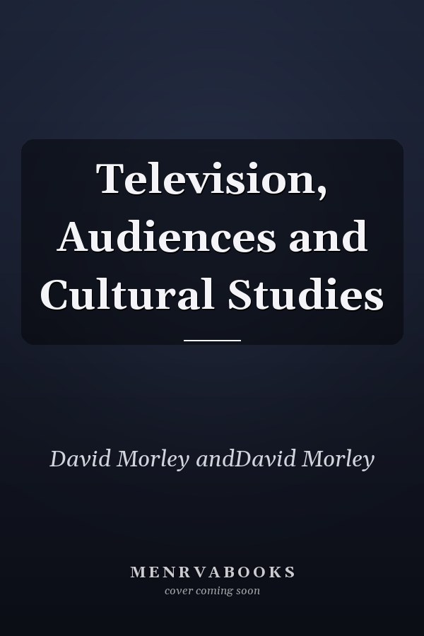 Television, Audiences and Cultural Studies