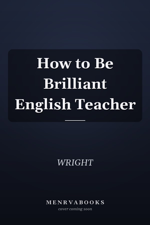 How to Be a Brilliant English Teacher