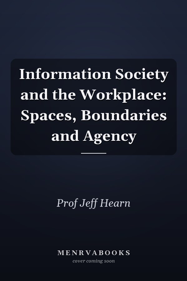 Information Society and the Workplace: Spaces, Boundaries and Agency