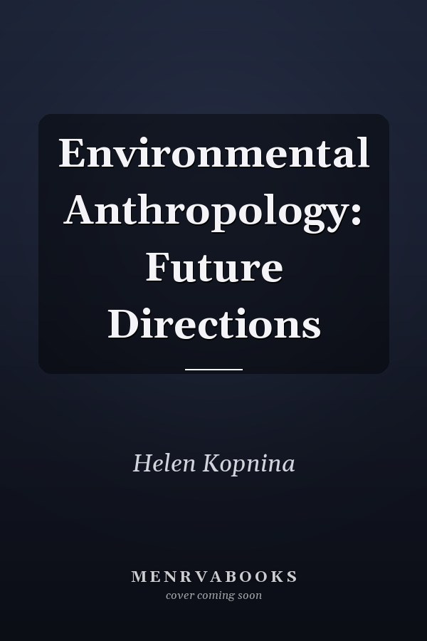 Environmental Anthropology: Future Directions