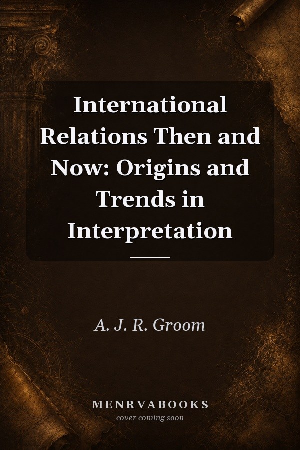 International Relations Then and Now: Origins and Trends in Interpretation