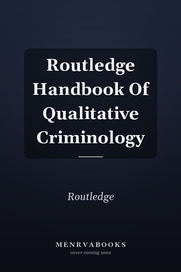 Routledge Handbook of Qualitative Criminology