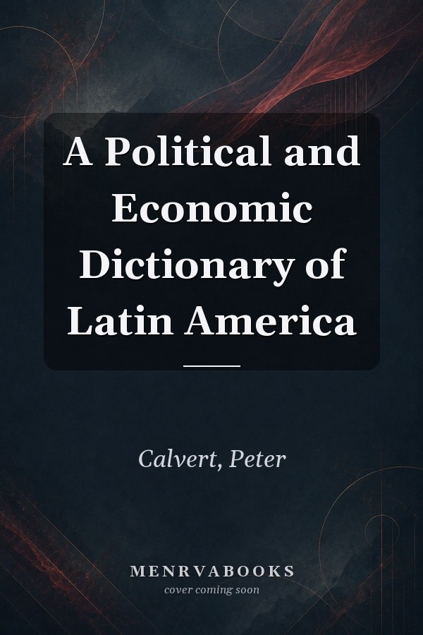 A Political and Economic Dictionary of Latin America