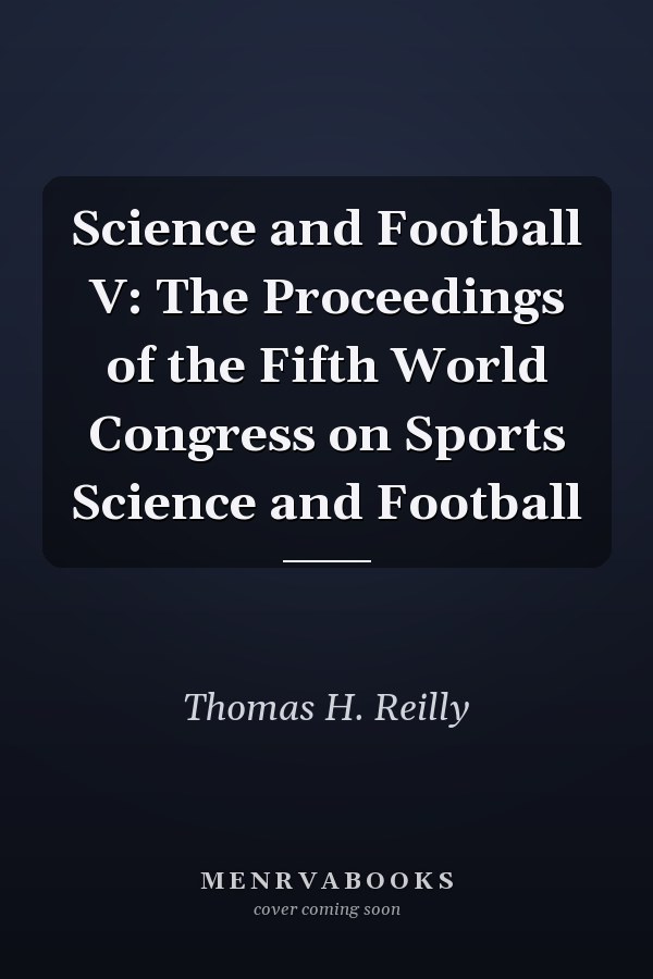 Science and Football V: The Proceedings of the Fifth World Congress on Sports Science and Football
