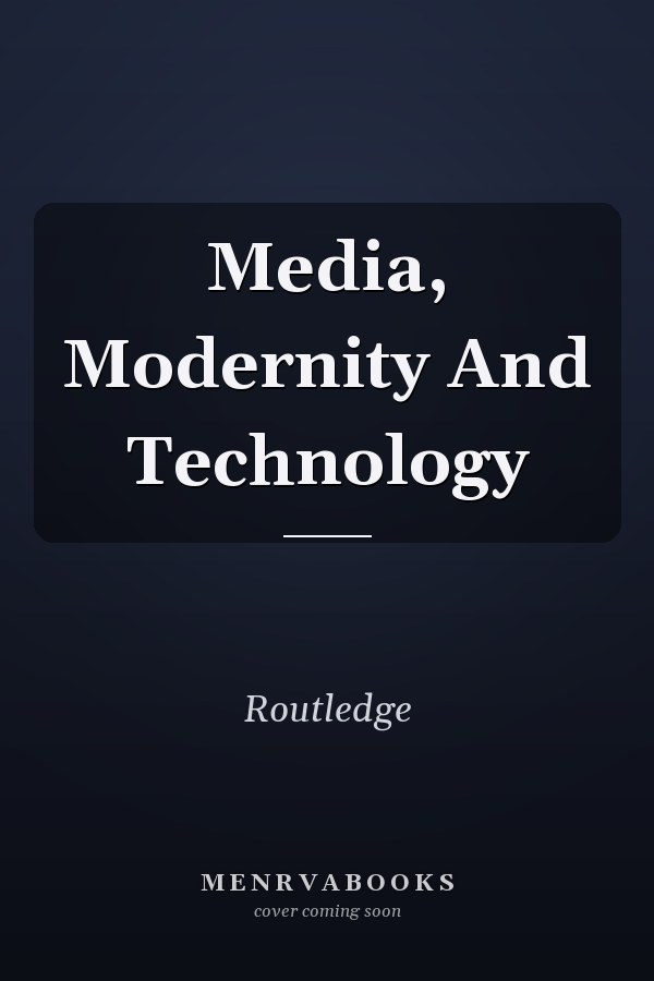 Media, Modernity and Technology