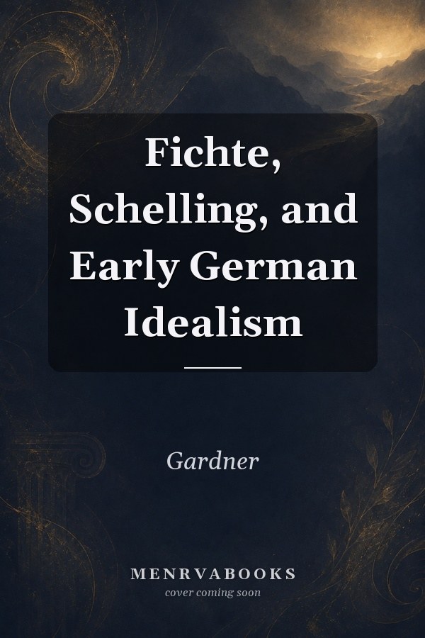 Fichte, Schelling, and Early German Idealism
