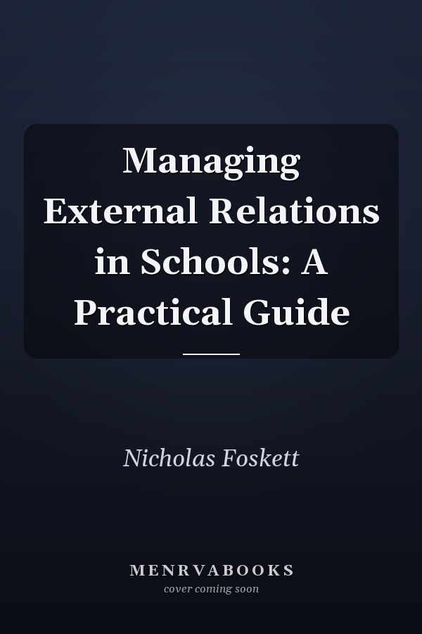 Managing External Relations in Schools: A Practical Guide