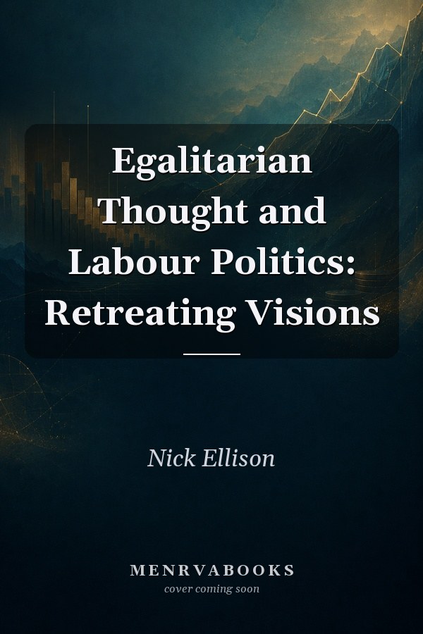 Egalitarian Thought and Labour Politics: Retreating Visions