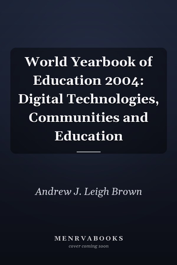World Yearbook of Education 2004: Digital Technologies, Communities and Education