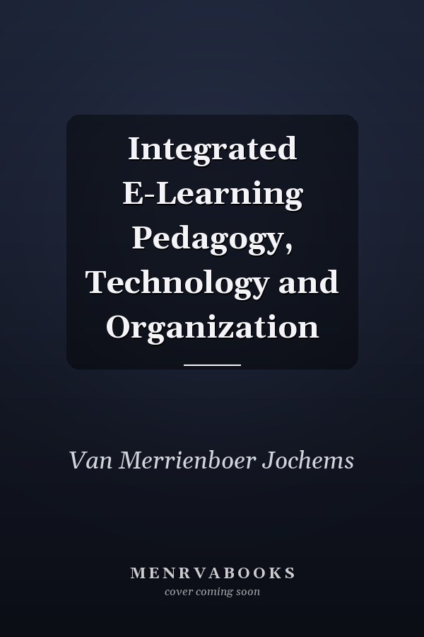 Integrated E-Learning: Pedagogy, Technology and Organization