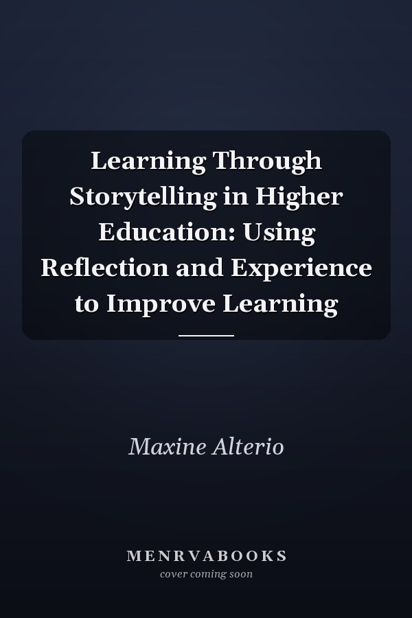 Learning Through Storytelling in Higher Education: Using Reflection and Experience to Improve Learning
