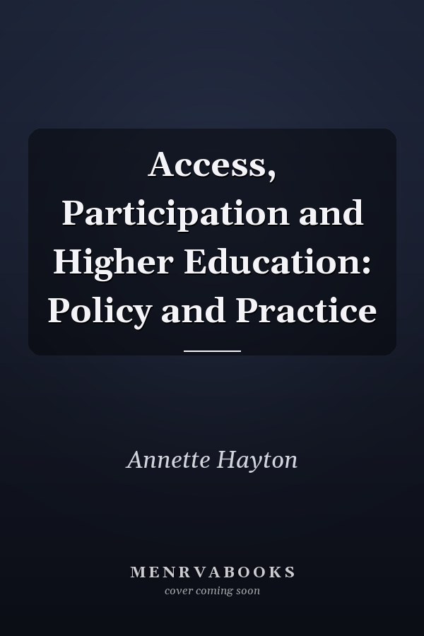 Access, Participation and Higher Education: Policy and Practice