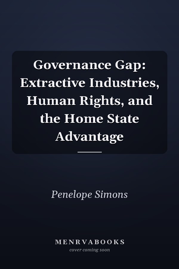Governance Gap: Extractive Industries, Human Rights, and the Home State Advantage