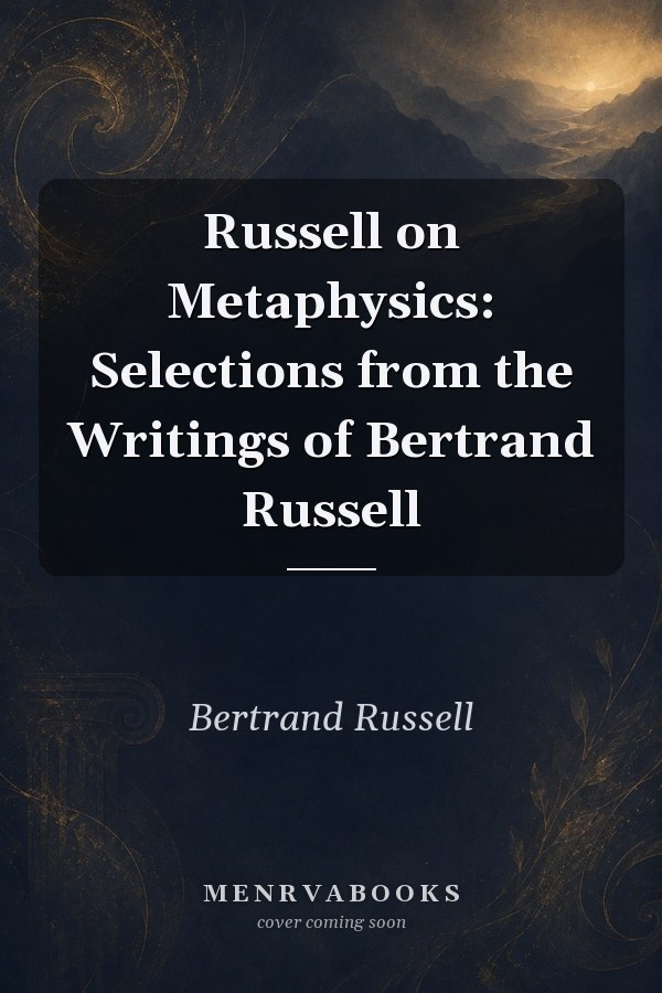 Russell on Metaphysics: Selections from the Writings of Bertrand Russell