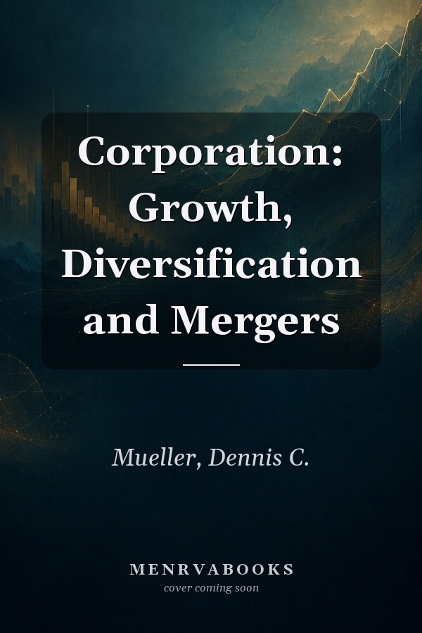 Corporation: Growth, Diversification and Mergers