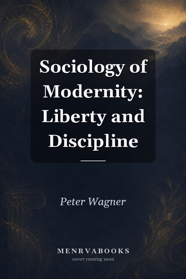 Sociology of Modernity: Liberty and Discipline