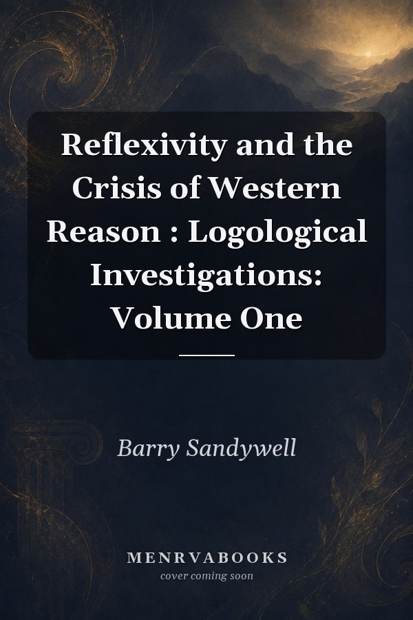 Reflexivity and the Crisis of Western Reason: Logological Investigations: Volume One
