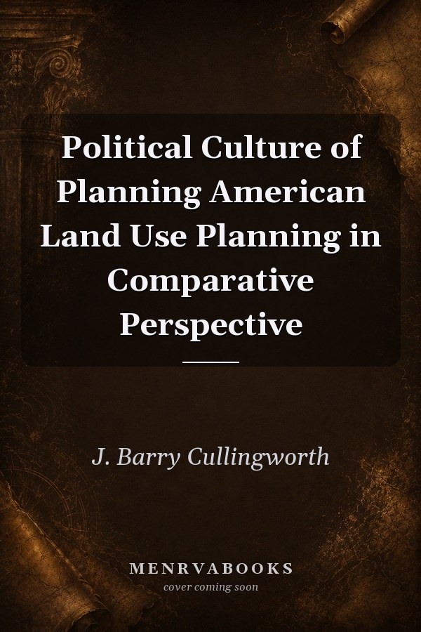 Political Culture of Planning American Land Use Planning in Comparative Perspective