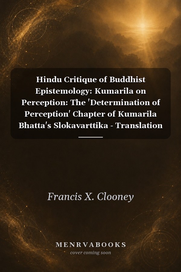 Hindu Critique of Buddhist Epistemology: Kumarila on Perception: The 'Determination of Perception' Chapter of Kumarila Bhatta's Slokavarttika - Translation and Commentary