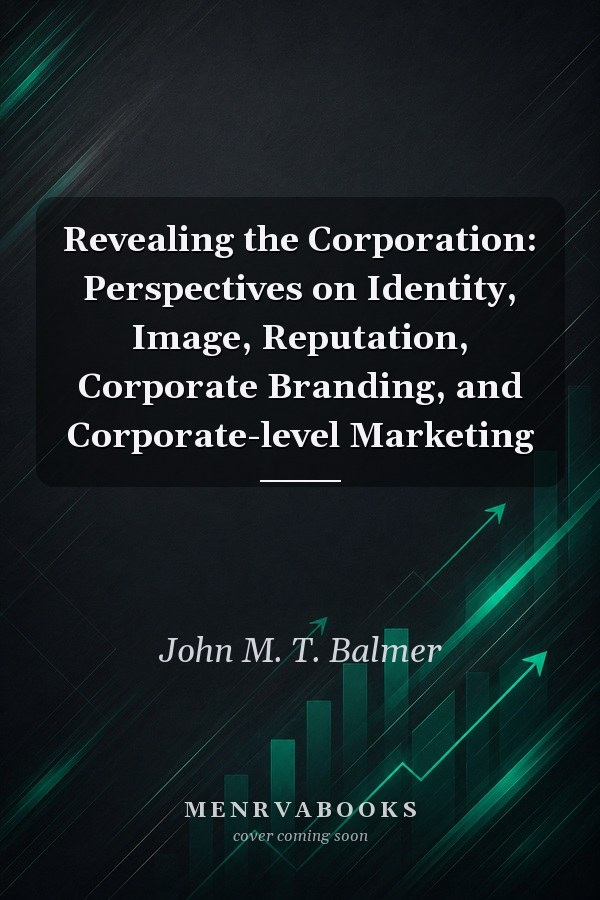 Revealing the Corporation: Perspectives on Identity, Image, Reputation, Corporate Branding, and Corporate-level Marketing