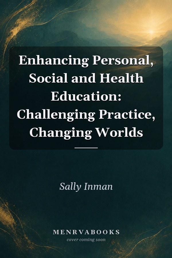 Enhancing Personal, Social and Health Education: Challenging Practice, Changing Worlds