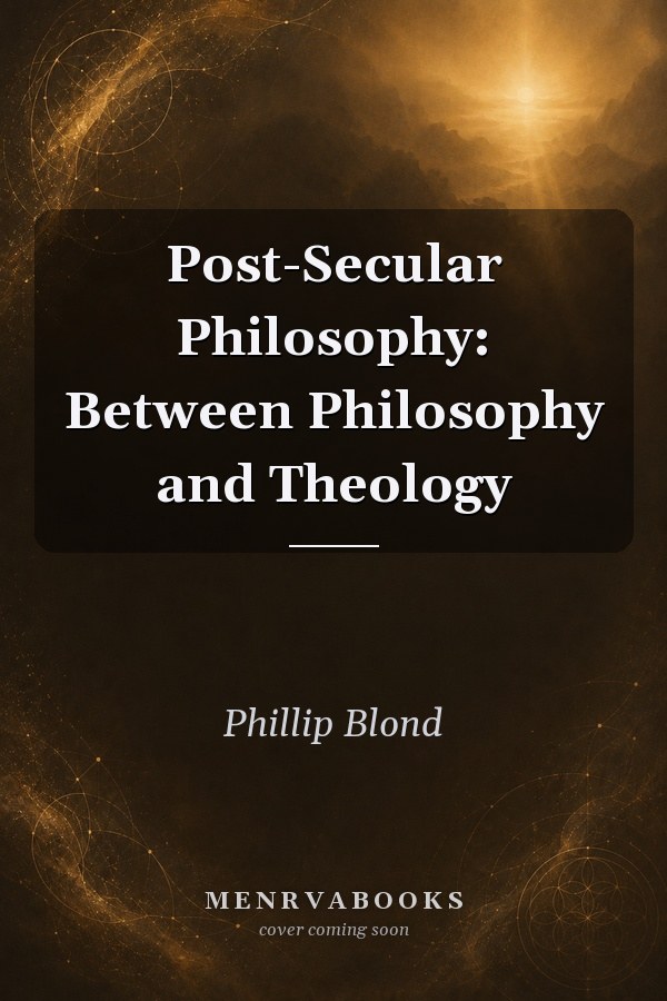 Post-Secular Philosophy: Between Philosophy and Theology