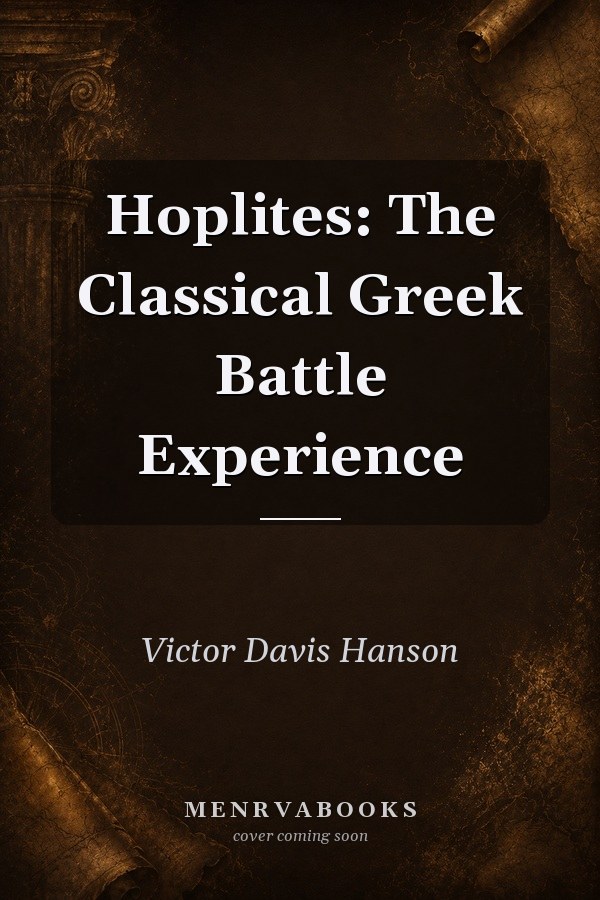 Hoplites: The Classical Greek Battle Experience