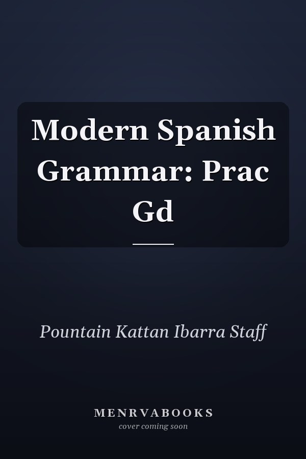 Modern Spanish Grammar: A Practical Guide
