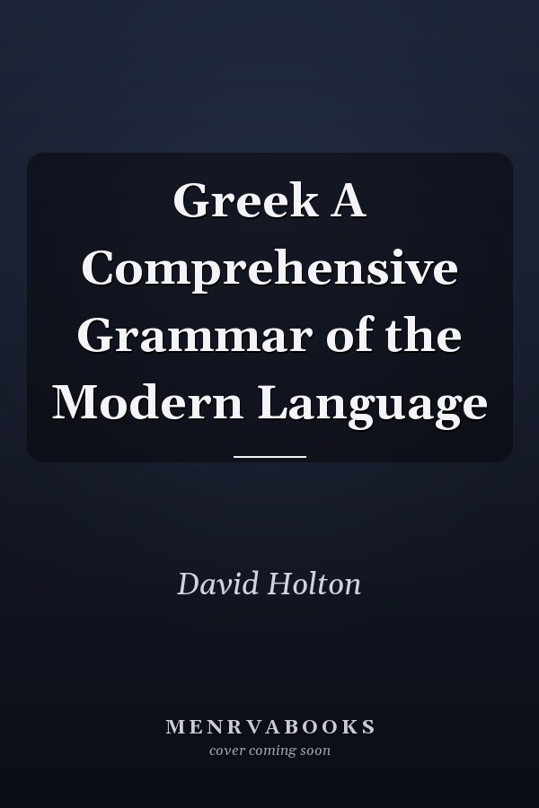 Greek: A Comprehensive Grammar of the Modern Language
