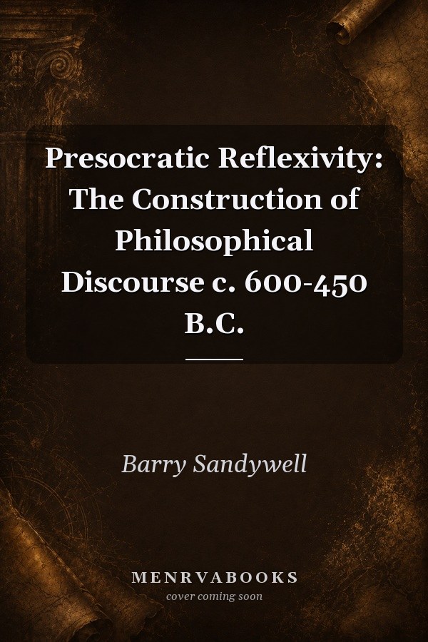 Presocratic Reflexivity: The Construction of Philosophical Discourse c. 600-450 B.C.