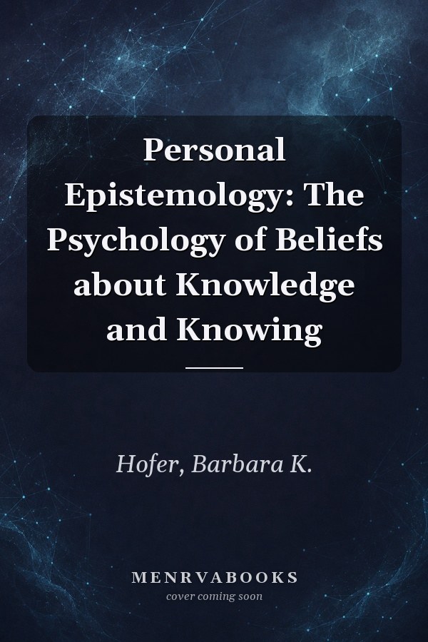 Personal Epistemology: The Psychology of Beliefs about Knowledge and Knowing
