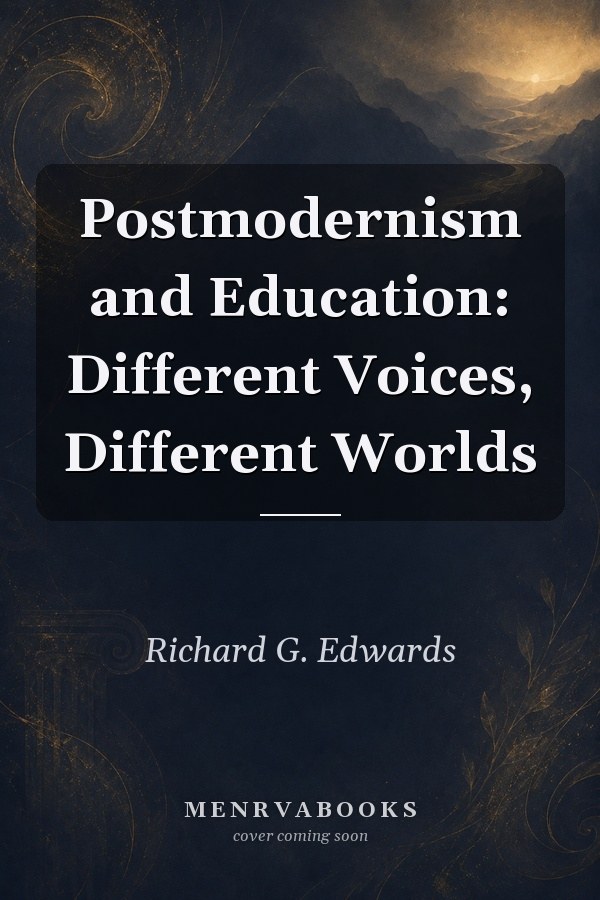 Postmodernism and Education: Different Voices, Different Worlds