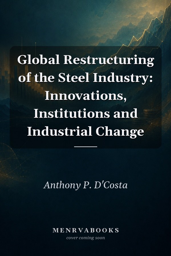 Global Restructuring of the Steel Industry: Innovations, Institutions and Industrial Change