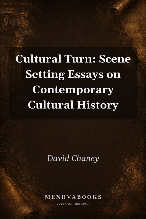 Cultural Turn: Scene Setting Essays on Contemporary Cultural History