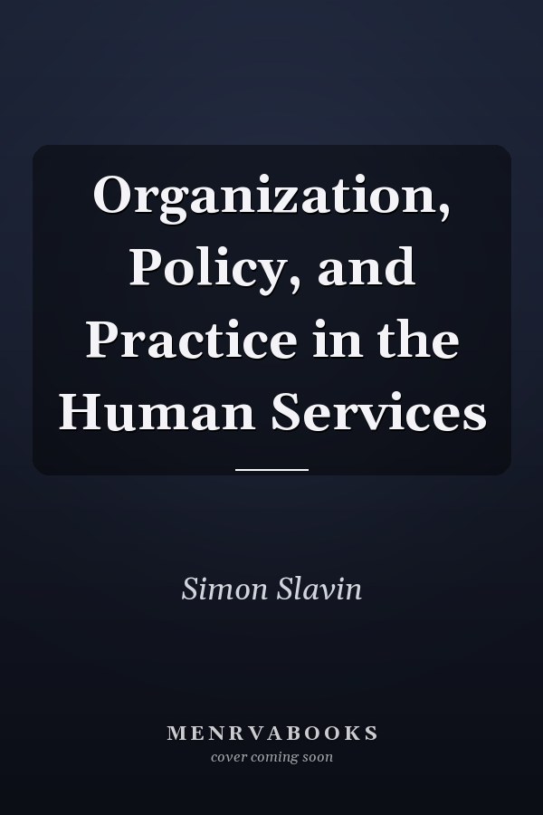 Organization, Policy, and Practice in the Human Services