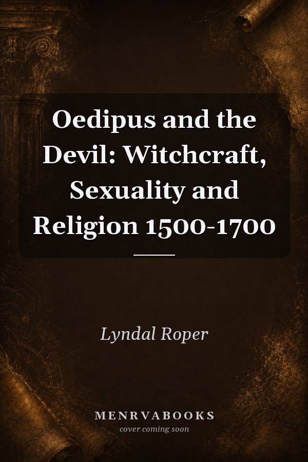 Oedipus and the Devil: Witchcraft, Sexuality and Religion 1500-1700