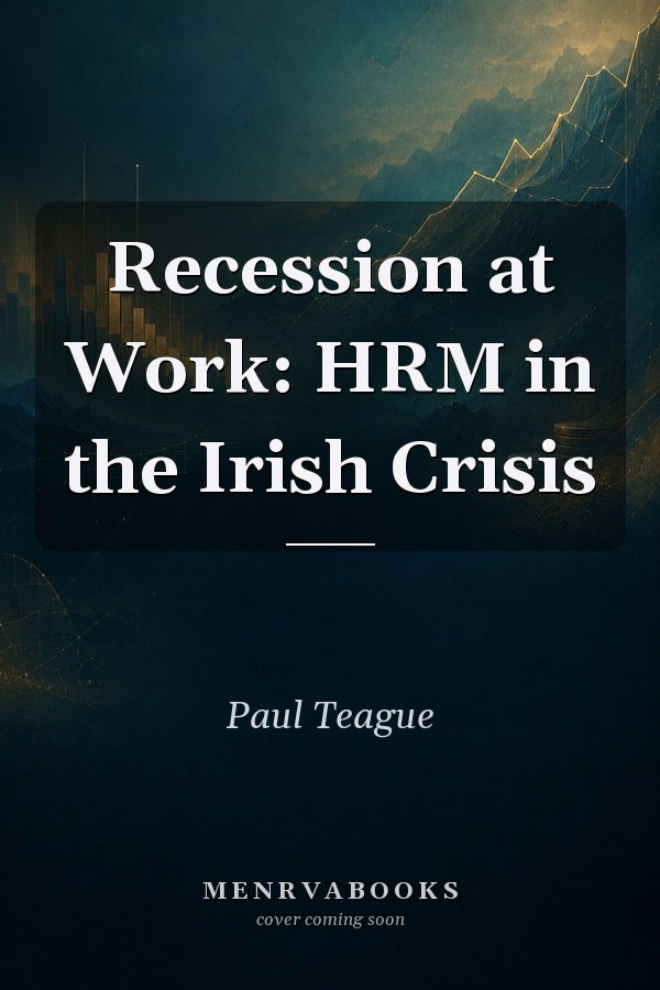 Recession at Work: HRM in the Irish Crisis