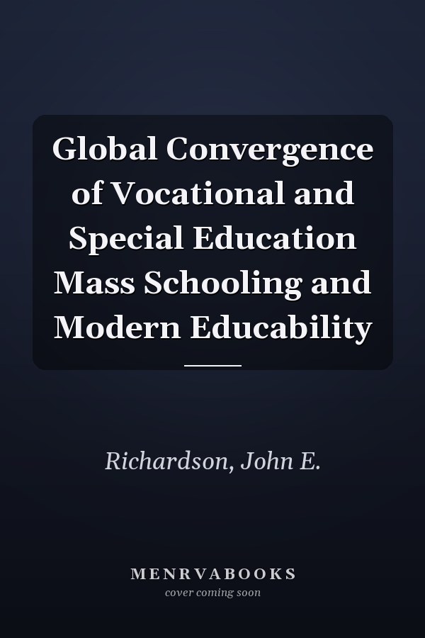 Global Convergence of Vocational and Special Education Mass Schooling and Modern Educability