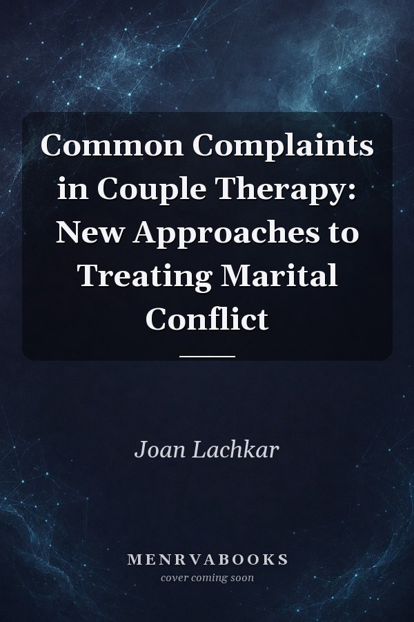 Common Complaints in Couple Therapy: New Approaches to Treating Marital Conflict