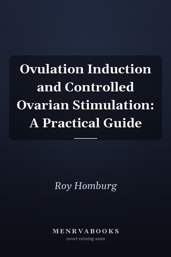 Ovulation Induction and Controlled Ovarian Stimulation: A Practical Guide