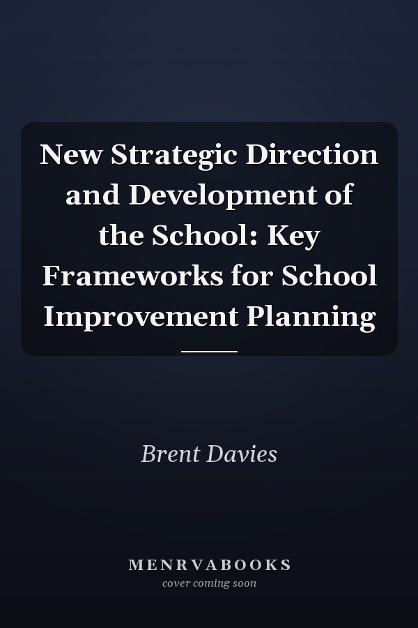 New Strategic Direction and Development of the School: Key Frameworks for School Improvement Planning