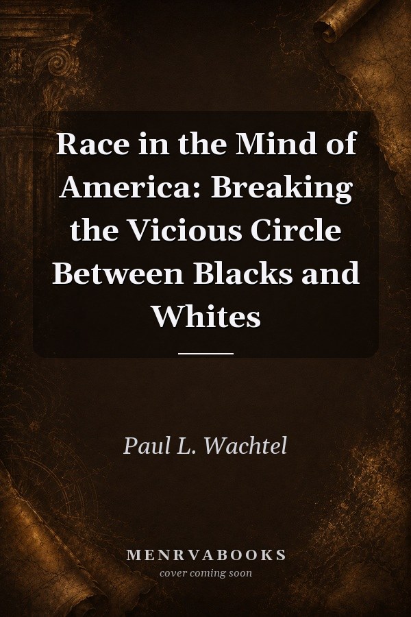 Race in the Mind of America: Breaking the Vicious Circle Between Blacks and Whites