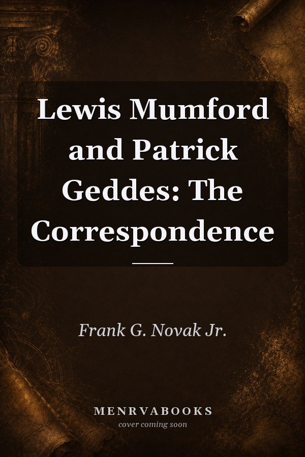 Lewis Mumford and Patrick Geddes: The Correspondence