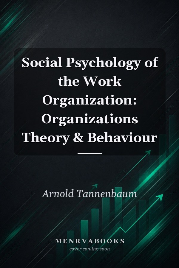 Social Psychology of the Work Organization: Organizations Theory & Behaviour