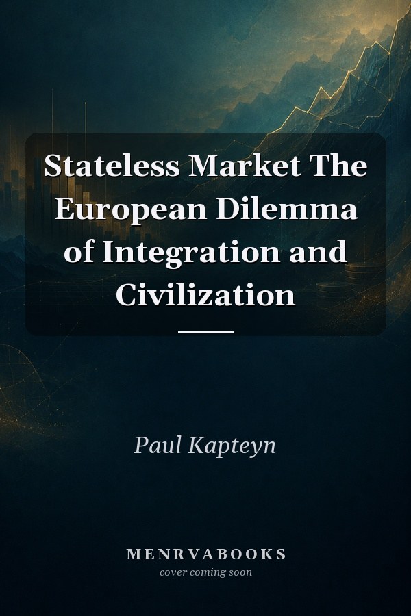 Stateless Market The European Dilemma of Integration and Civilization